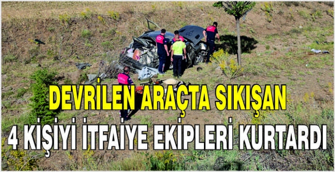 Devrilen araçta sıkışan 4 kişiyi itfaiye ekipleri kurtardı