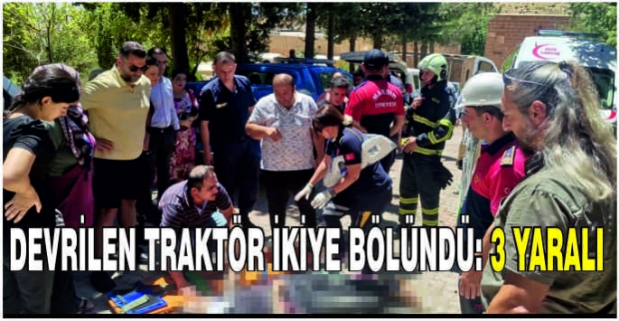 Devrilen traktör ikiye bölündü: 3 yaralı