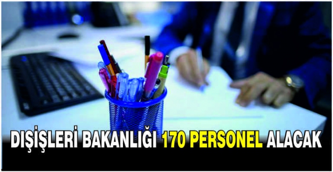 Dışişleri Bakanlığı 170 personel alacak