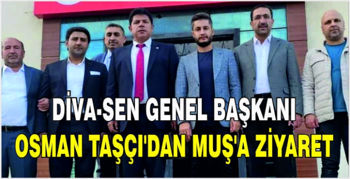 DİVA-SEN Genel Başkanı Osman Taşçı'dan Muş’a ziyaret