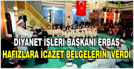 Diyanet İşleri Başkanı Erbaş hafızlara icazet belgelerini verdi