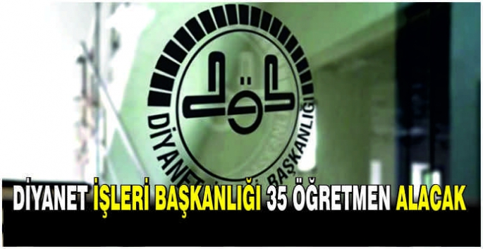 Diyanet İşleri Başkanlığı 35 öğretmen alacak