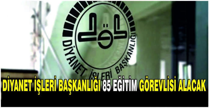 Diyanet İşleri Başkanlığı 85 eğitim görevlisi alacak