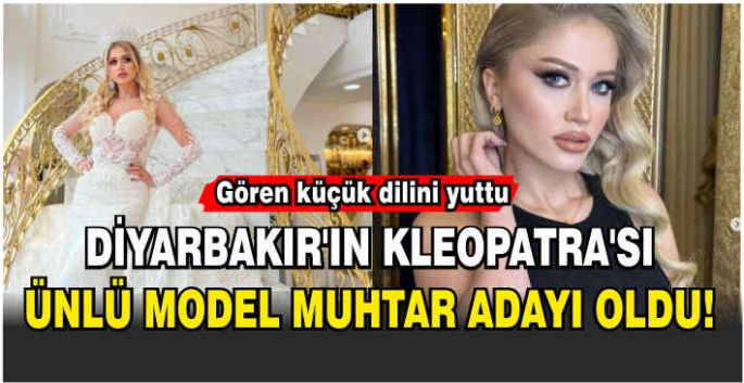 Diyarbakır’ın Kleopatra’sı ünlü model muhtar adayı oldu! Gören küçük dilini yuttu