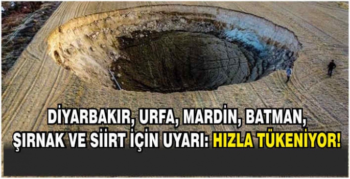 Diyarbakır, Urfa, Mardin, Batman, Şırnak ve Siirt için uyarı: Hızla tükeniyor!