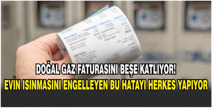 Doğal gaz faturasını beşe katlıyor! Evin ısınmasını engelleyen bu hatayı herkes yapıyor