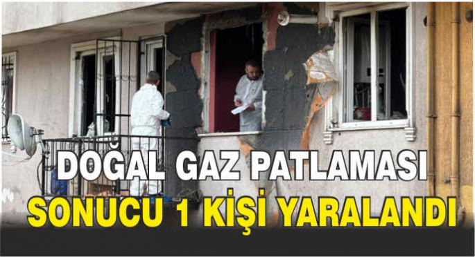 Doğal gaz patlaması sonucu 1 kişi yaralandı