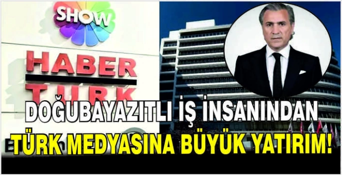 Doğubayazıtlı iş insanından Türk medyasına büyük yatırım!