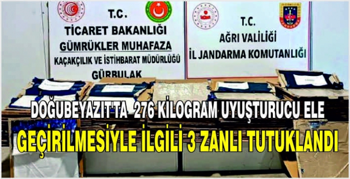 Doğubeyazıt’ta  276 kilogram uyuşturucu ele geçirilmesiyle ilgili 3 zanlı tutuklandı