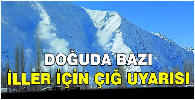 Doğuda bazı iller için çığ uyarısı