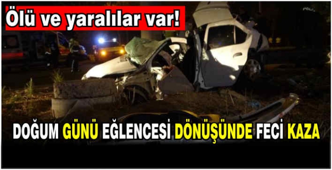 Doğum günü eğlencesi dönüşü kaza: 3 ölü, 1 yaralı