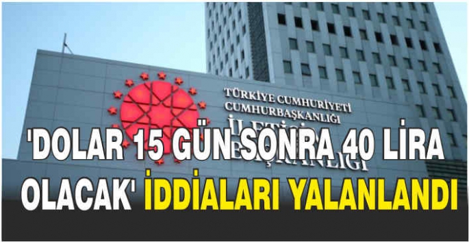 'Dolar 15 gün sonra 40 lira olacak' iddiaları yalanlandı