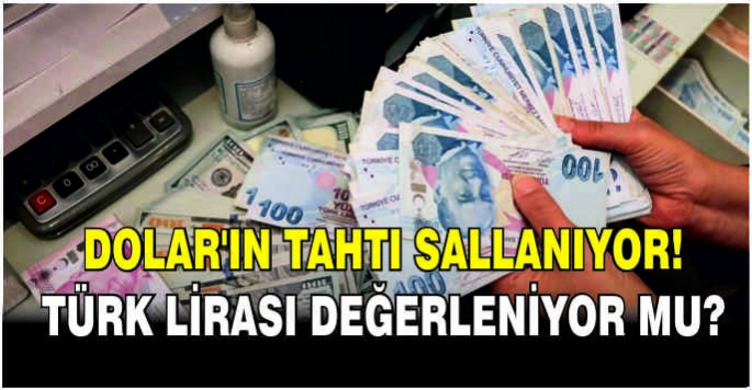 Dolar'ın tahtı sallanıyor! Türk Lirası değerleniyor mu?