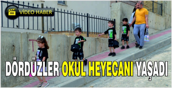 Dördüzler okul heyecanı yaşadı