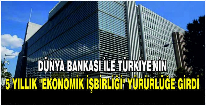 Dünya Bankası ile Türkiye'nin 5 yıllık 