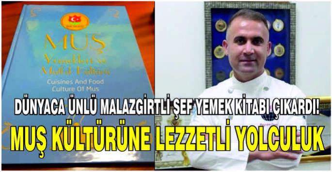 Dünyaca ünlü Malazgirtli Şef yemek kitabı çıkardı! Muş kültürüne lezzetli yolculuk