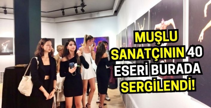 Dünyaca ünlü Muşlu sanatçının 40 eseri burada sergilendi!