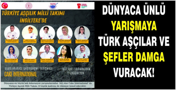 Dünyaca ünlü yarışmaya Türk aşçılar ve şefler damga vuracak!