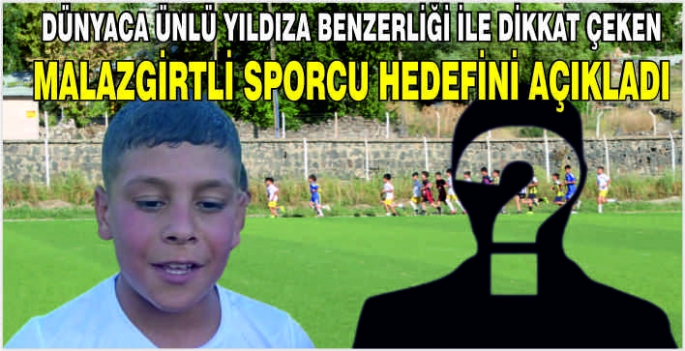 Dünyaca ünlü yıldıza benzerliği ile dikkat çeken Malazgirtli sporcu hedefini açıkladı