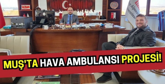 Dünyada muadili yok: Muş'ta hava ambulansı projesi!