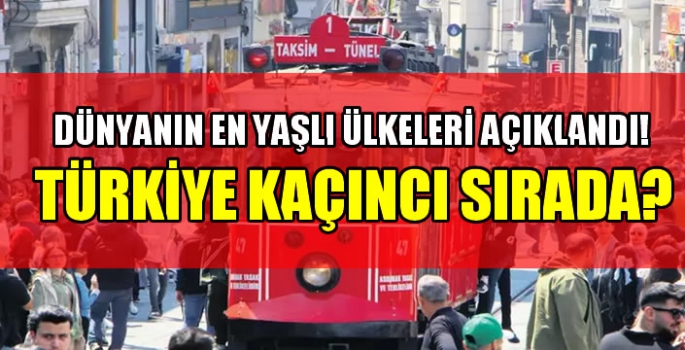  Dünyanın en yaşlı ülkeleri açıklandı! Türkiye kaçıncı sırada?