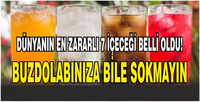 Dünyanın en zararlı 7 içeceği belli oldu! Buzdolabınıza bile sokmayın