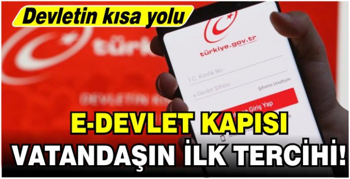 E-Devlet kapısı vatandaşın ilk tercihi!