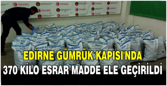 Edirne Gümrük Kapısı'nda 370 kilo esrar madde ele geçirildi