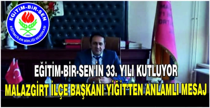 Eğitim-Bir-Sen'in 33. yılı kutluyor: Malazgirt İlçe Başkanı Yiğit’ten anlamlı mesaj