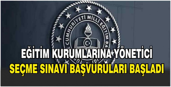 Eğitim Kurumlarına Yönetici Seçme Sınavı başvuruları başladı