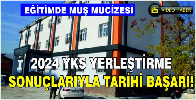 Eğitimde Muş mucizesi: 2024 YKS yerleştirme sonuçlarıyla tarihi başarı!