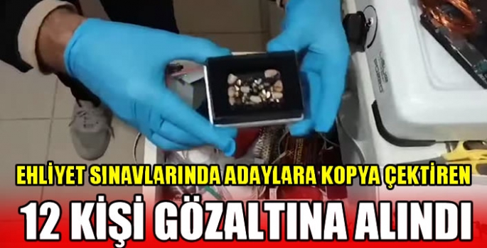 Ehliyet sınavlarında adaylara kopya çektiren 12 kişi gözaltına alındı