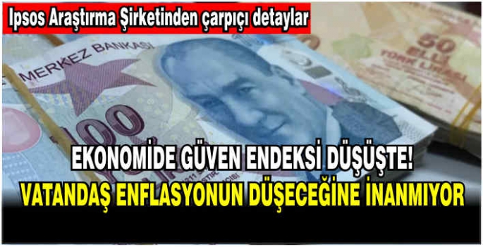 Ekonomide güven endeksi düşüşte! Vatandaş enflasyonun düşeceğine inanmıyor