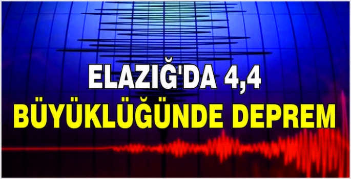 Elazığ'da 4,4 büyüklüğünde deprem