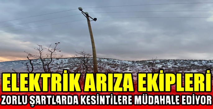 Elektrik arıza ekipleri, zorlu şartlarda kesintilere müdahale ediyor