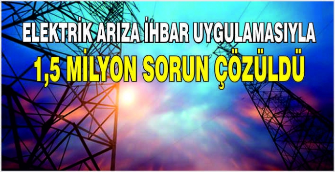 Elektrik Arıza İhbar Uygulamasıyla 1,5 milyon sorun çözüldü