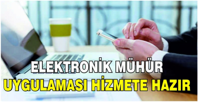 Elektronik mühür uygulaması hizmete hazır