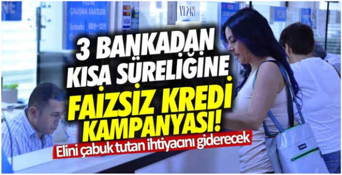 Elini çabuk tutan ihtiyacını giderecek: 3 bankadan kısa süreliğine faizsiz kredi kampanyası!