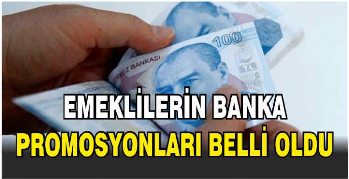 Emeklilerin banka promosyonları belli oldu