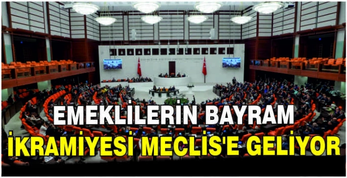 Emeklilerin bayram ikramiyesi Meclis'e geliyor