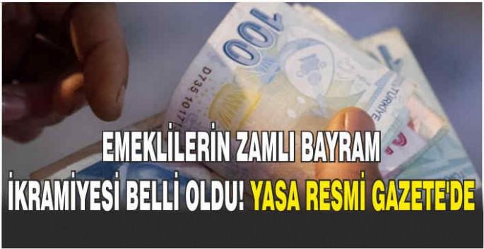     Emeklilerin zamlı bayram ikramiye belli oldu! Yasa Resmi Gazete'de