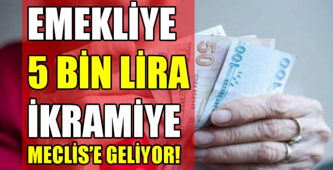 Emekliye 5 bin lira ikramiye Meclis'e geliyor! İşte hesaplara yatacağı tarih