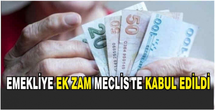 Emekliye ek zam Meclis'te kabul edildi+