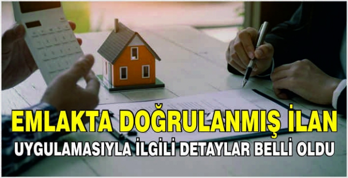 Emlakta doğrulanmış ilan uygulamasıyla ilgili detaylar belli oldu