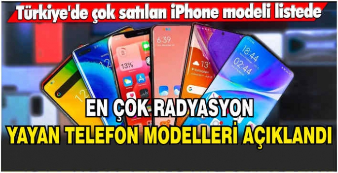 En çok radyasyon yayan telefon modelleri açıklandı: Türkiye'de çok satılan iPhone modeli listede