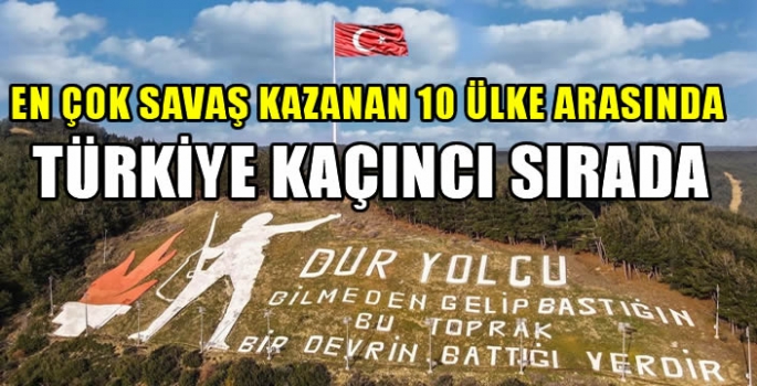 En çok savaş kazanan 10 ülke arasında Türkiye kaçıncı sırada