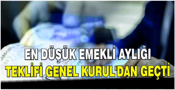 En düşük emekli aylığı teklifi Genel Kurul'dan geçti