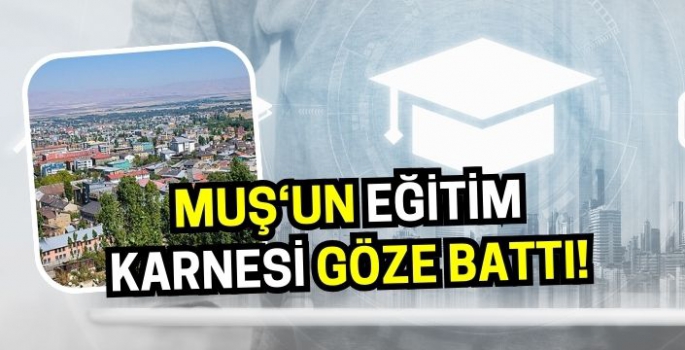 Eğitim süresinin en düşük olduğu kentlere Muş damga vurdu!