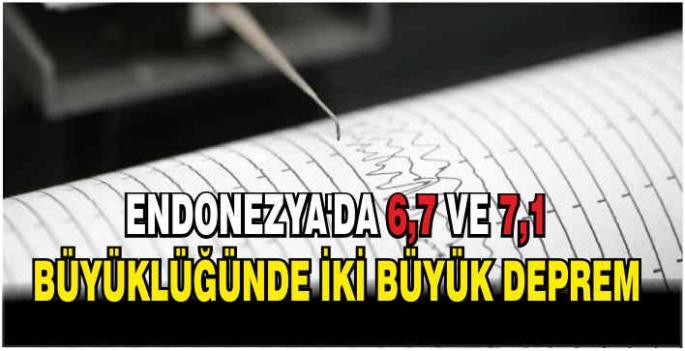 Endonezya'da 6,7 ve 7,1 büyüklüğünde iki deprem