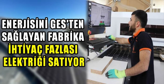 Enerjisini GES'ten sağlayan fabrika, ihtiyaç fazlası elektriği satıyor